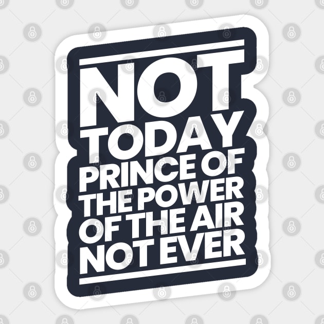 Not Today Prince of the Power of the Air Sticker by CalledandChosenApparel